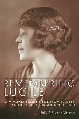 Vzpomínka na Lucile: Vzestup rodiny z Virginie z otroctví a dědictví ukuté míli vysoko - Remembering Lucile: A Virginia Family's Rise from Slavery and a Legacy Forged a Mile High