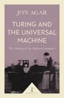 Turing a univerzální stroj: Turing - stroj a jeho příběh: vznik moderního počítače (The Making of the Modern Computer) - Turing and the Universal Machine: The Making of the Modern Computer