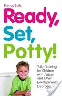 Připravit, na nočník! Nácvik toalety pro děti s autismem a dalšími vývojovými poruchami - Ready, Set, Potty!: Toilet Training for Children with Autism and Other Developmental Disorders