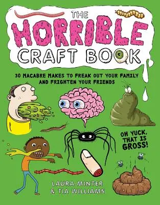Příšerná kniha o řemeslech: 30 strašidelných výrobků, které vyděsí vaši rodinu a vyděsí vaše přátele. - The Horrible Craft Book: 30 Macabre Makes to Freak Out Your Family and Frighten Your Friends