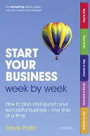 Začněte podnikat týden po týdnu - Jak naplánovat a rozjet úspěšné podnikání - krok za krokem - Start Your Business Week by Week - How to plan and launch your successful business - one step at a time