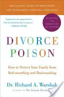 Rozvodový jed Nové a aktualizované vydání: Jak ochránit rodinu před pomluvami a vymýváním mozků - Divorce Poison New and Updated Edition: How to Protect Your Family from Bad-Mouthing and Brainwashing