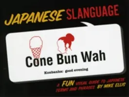 Japonský jazyk: Zábavný vizuální průvodce japonskými termíny a frázemi - Japanese Slanguage: A Fun Visual Guide to Japanese Terms and Phrases