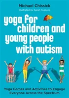 Jóga pro děti a mládež s autismem: Jógové hry a aktivity, které zapojí každého napříč spektrem postižení - Yoga for Children and Young People with Autism: Yoga Games and Activities to Engage Everyone Across the Spectrum