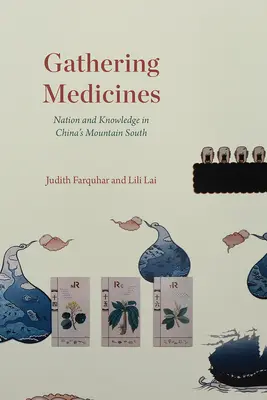 Sbírání léků: Národ a znalosti v horách na jihu Číny - Gathering Medicines: Nation and Knowledge in China's Mountain South