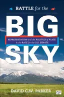 Bitva o Velkou oblohu: Válka o velkou horu: reprezentace a politika místa v boji o Senát USA. - Battle for the Big Sky: Representation and the Politics of Place in the Race for the Us Senate