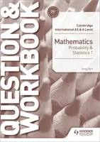 Cambridge International as & a Level Mathematics Pravděpodobnost a statistika 1 Otázky a cvičebnice - Cambridge International as & a Level Mathematics Probability & Statistics 1 Question & Workbook