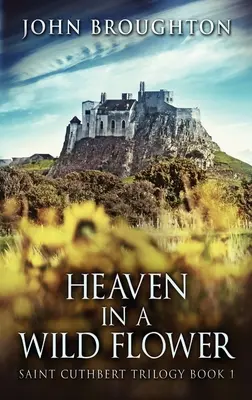 Nebe v divokém květu: Příběh anglosaského koželuha na Lindisfarne - Heaven In A Wild Flower: Tale Of An Anglo-Saxon Leatherworker On Lindisfarne