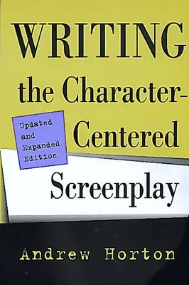 Psaní scénáře zaměřeného na postavy, aktualizované a rozšířené vydání - Writing the Character-Centered Screenplay, Updated and Expanded Edition