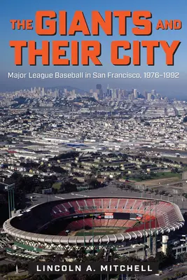 Obři a jejich město: Občané a jejich hrdinové: Major League Baseball v San Franciscu v letech 1976-1992 - The Giants and Their City: Major League Baseball in San Francisco, 1976-1992