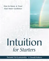 Intuice pro začátečníky - Jak poznat a důvěřovat svému vnitřnímu vedení - Intuition for Starters - How to Know & Trust Your Inner Guidance