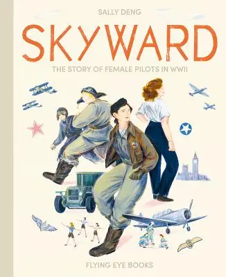 Nebeský směr: Příběh pilotek za druhé světové války - Skyward: The Story of Female Pilots in WWII