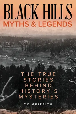 Mýty a legendy Black Hills: Pravdivé příběhy, které se skrývají za záhadami historie - Black Hills Myths and Legends: The True Stories Behind History's Mysteries