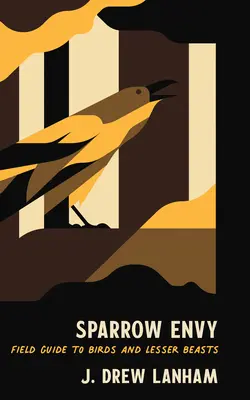 Vrabčí závist: Terénní průvodce ptáky a menšími šelmami - Sparrow Envy: Field Guide to Birds and Lesser Beasts