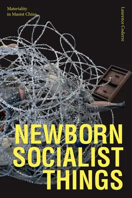Novorozené socialistické věci: Socialistický socialismus: materialita v maoistické Číně - Newborn Socialist Things: Materiality in Maoist China