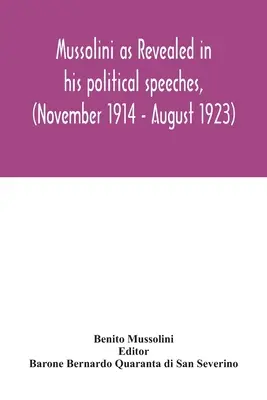 Mussolini, jak se projevuje ve svých politických projevech, (listopad 1914 - srpen 1923) - Mussolini as revealed in his political speeches, (November 1914 - August 1923)