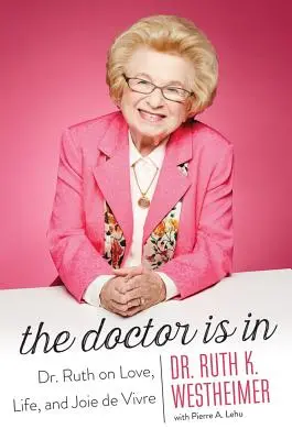 Doktor je tady: Doktorka Ruth o lásce, životě a radosti ze života: aktualizované vydání - The Doctor Is in: Dr. Ruth on Love, Life, and Joie de Vivre
