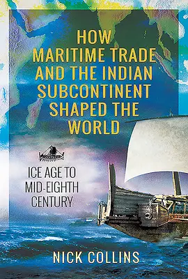 Jak námořní obchod a indický subkontinent formovaly svět: Doba ledová až polovina osmého století - How Maritime Trade and the Indian Subcontinent Shaped the World: Ice Age to Mid-Eighth Century