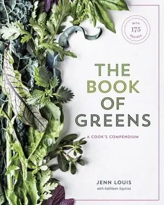Kniha zelených: Kuchařka: Kompendium 40 druhů od rukoly po řeřichu s více než 175 recepty [Kuchařka]. - The Book of Greens: A Cook's Compendium of 40 Varieties, from Arugula to Watercress, with More Than 175 Recipes [A Cookbook]
