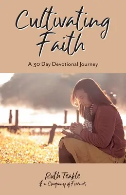 Pěstování víry: Třicetidenní zbožná cesta - Cultivating Faith: A 30 Day Devotional Journey