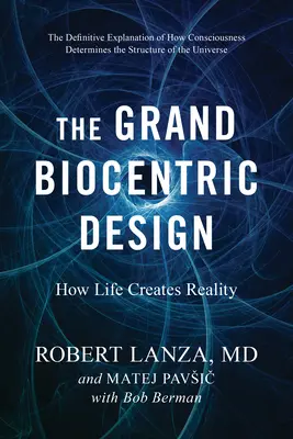 Velký biocentrický design: Jak život vytváří realitu - The Grand Biocentric Design: How Life Creates Reality