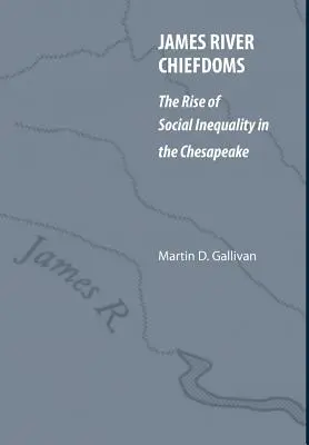 James River Chiefdoms (Náčelnictvo na řece James): Vzestup sociální nerovnosti v Chesapeaku - James River Chiefdoms: The Rise of Social Inequality in the Chesapeake