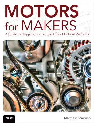 Motory pro tvůrce: Průvodce krokovými měniči, servopohony a dalšími elektrickými stroji - Motors for Makers: A Guide to Steppers, Servos, and Other Electrical Machines