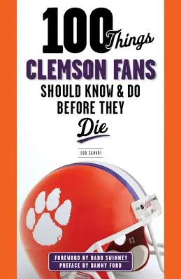 100 věcí, které by měli fanoušci Clemsonu vědět a udělat, než zemřou - 100 Things Clemson Fans Should Know & Do Before They Die