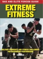 Extrémní fitness - Vojenské tréninky a fitness výzvy pro dosažení maximální výkonnosti - Extreme Fitness - Military Workouts and Fitness Challenges for Maximising Performance