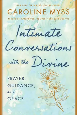 Důvěrné rozhovory s Bohem: Modlitba, vedení a milost - Intimate Conversations with the Divine: Prayer, Guidance, and Grace