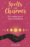 Kouzla a čáry - Kompletní průvodce magickými kouzly - Spells & Charms - The Complete Guide to Magical Enchantments