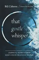 Jemný šepot - Učíme se rozpoznávat Boží hlas v hlučném světě - Gentle Whisper - Learning to Recognise God's Voice in a Noisy World