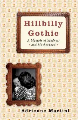 Hillbilly Gothic: Vzpomínky na šílenství a mateřství - Hillbilly Gothic: A Memoir of Madness and Motherhood