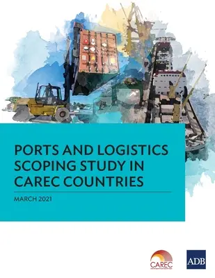 Rozsahová studie o přístavech a logistice v zemích CARC - Ports and Logistics Scoping Study in Carec Countries