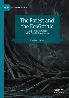 Les a ekogotika: Hluboké temné lesy v lidové představivosti - The Forest and the Ecogothic: The Deep Dark Woods in the Popular Imagination