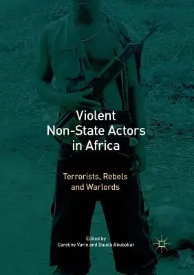 Násilní nestátní aktéři v Africe: Teroristé, rebelové a válečníci - Violent Non-State Actors in Africa: Terrorists, Rebels and Warlords