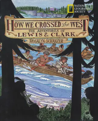 Jak jsme přešli na Západ: Jak jsme procházeli západem: dobrodružství Lewise a Clarka - How We Crossed the West: The Adventures of Lewis and Clark