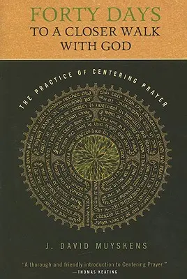 Čtyřicet dní k bližšímu setkání s Bohem: Tři dny pro soustředěnou modlitbu (The Days of the Centering Prayer: The Practice of the Centering Prayer) - Forty Days to a Closer Walk with God: The Practice of Centering Prayer