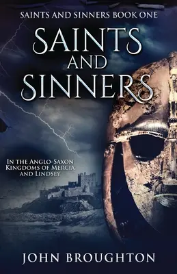 Svatí a hříšníci: V anglosaských královstvích Mercie a Lindsey - Saints And Sinners: In the Anglo-Saxon Kingdoms of Mercia and Lindsey