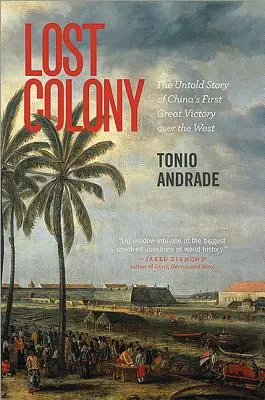 Ztracená kolonie: Nevyprávěný příběh prvního velkého vítězství Číny nad Západem. - Lost Colony: The Untold Story of China's First Great Victory Over the West