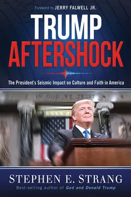 Trump Aftershock: Seismický dopad prezidenta na kulturu a víru v Americe - Trump Aftershock: The President's Seismic Impact on Culture and Faith in America