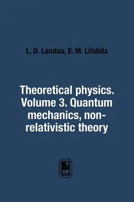Teoretická fyzika. Svazek 3. Kvantová mechanika. Nerelativistická teorie - Theoretical Physics. Volume 3. Quantum Mechanics. Non-Relativistic Theory