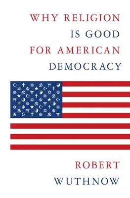 Proč je náboženství dobré pro americkou demokracii - Why Religion Is Good for American Democracy