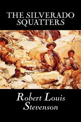 The Silverado Squatters by Robert Louis Stevenson, Beletrie, Klasika, Historické, Literární - The Silverado Squatters by Robert Louis Stevenson, Fiction, Classics, Historical, Literary