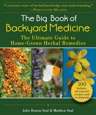 Velká kniha medicíny na dvorku: Všichni, kdo se chtějí léčit, si mohou vybrat z několika druhů bylinek, které si doma vypěstují. - The Big Book of Backyard Medicine: The Ultimate Guide to Home-Grown Herbal Remedies