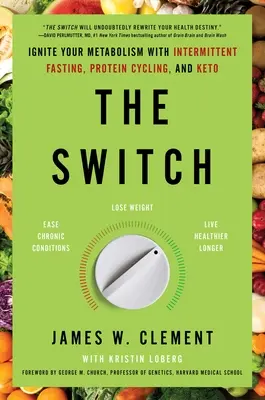 The Switch: Přepínání: Nastartujte svůj metabolismus pomocí přerušovaného půstu, cyklování bílkovin a keto režimu - The Switch: Ignite Your Metabolism with Intermittent Fasting, Protein Cycling, and Keto
