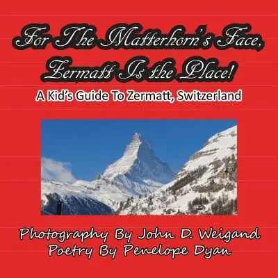 Za tváří Matterhornu je Zermatt tím pravým místem, dětský průvodce po Zermattu, Švýcarsko - For The Matterhorn's Face, Zermatt Is The Place, A Kid's Guide To Zermatt, Switzerland