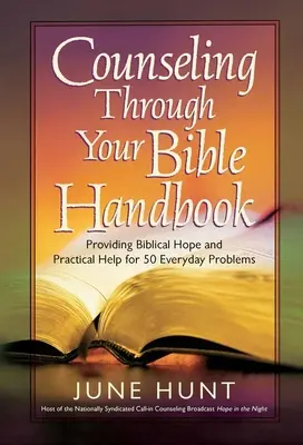 Příručka poradenství prostřednictvím Bible: Biblická naděje a praktická pomoc pro 50 každodenních problémů. - Counseling Through Your Bible Handbook: Providing Biblical Hope and Practical Help for 50 Everyday Problems