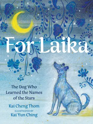 Pro Lajku: Pes, který se naučil jména hvězd - For Laika: The Dog Who Learned the Names of the Stars