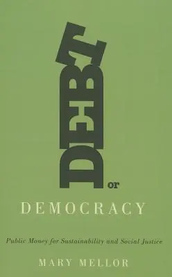 Dluh nebo demokracie: Veřejné peníze pro udržitelnost a sociální spravedlnost - Debt or Democracy: Public Money for Sustainability and Social Justice